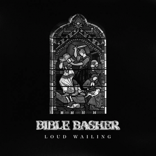 Bible Basher : Loud Wailing